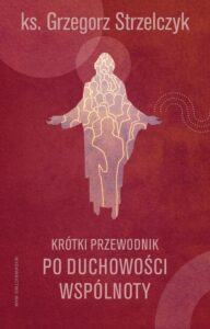 Okładka: Krótki przewodnik po duchowości wspólnoty