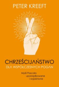 Okładka: Chrześcijaństwo dla współczesnych pogan. Myśli Pascala uporządkowane i wyjaśnione