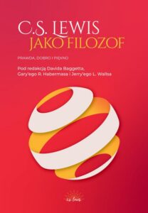 Okładka: C.S. Lewis jako filozof. Prawda, Dobro i Piękno