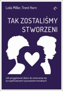 Okładka: Tak zostaliśmy stworzeni. Jak przygotować dzieci do zmierzenia się ze współczesnymi wyzwaniami moralnymi