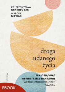 Okładka: Droga udanego życia. Jak osiągnąć wewnętrzną harmonię wśród emocjonalnych zmagań