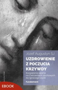 Okładka: Uzdrowienie z poczucia krzywdy. Fundament. Rozważania oparte na Ćwiczeniach duchowych św. Ignacego Loyoli
