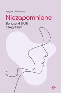 Okładka: Niezapomniane. Bohaterki Biblii. Księgi Pism