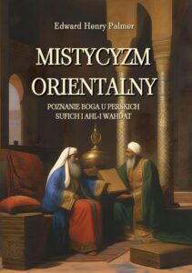 Okładka: Mistycyzm orientalny. Poznanie Boga u perskich sufich i Ahl-i Wahdat