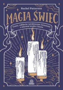 Okładka: Magia świec. Czary, zaklęcia i praktyczne ćwiczenia z użyciem wosku i knota
