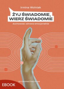 Okładka: Żyj świadomie, wierz świadomie. Duchowość zdrowa emocjonalnie