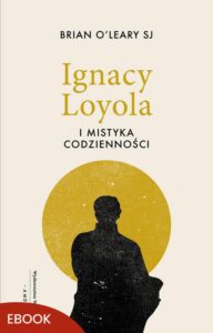 Okładka: Ignacy Loyola i mistyka codzienności