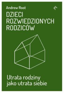 Okładka: Dzieci rozwiedzionych rodziców. Utrata rodziny jako utrata siebie