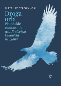 Okładka: Droga orła. Platońskie rozważania nad Prologiem Ewangelii św. Jana