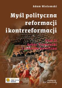 Okładka: Myśl polityczna Reformacji i Kontrreformacji, t. 2. Sobór Trydencki i reforma katolicka