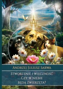 Okładka: Stworzenie i wieczność. Czy w niebie będą zwierzęta?