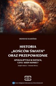 Okładka: HISTORIA „KOŃCÓW ŚWIATA” ORAZ PRZEPOWIEDNIE APOKALIPTYKA W DATACH, CZYLI KIEDY KONIEC? (CZĘŚĆ TRZECIA – I POŁOWA XIX W.)