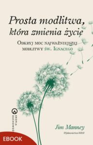 Okładka: Prosta modlitwa, która zmienia życie. Odkryj moc najważniejszej modlitwy św. Ignacego