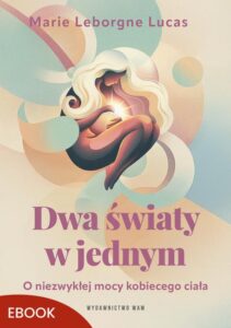 Okładka: Dwa światy w jednym. O niezwykłej mocy kobiecego ciała