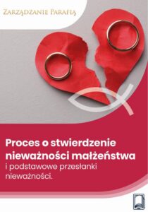 Okładka: Proces o stwierdzenie nieważności małżeństwa i podstawowe przesłanki nieważności